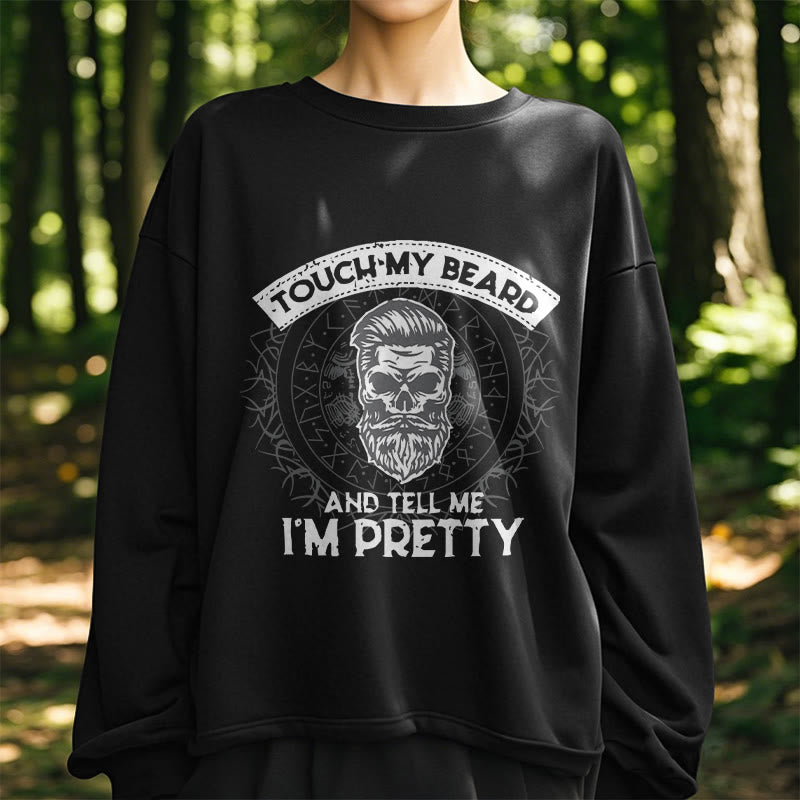 WorldNorse Berühre meinen Bart und sag mir, dass ich hübsch bin Sweatshirt
